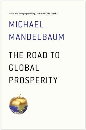 The Road to Global Prosperity de Michael Mandelbaum