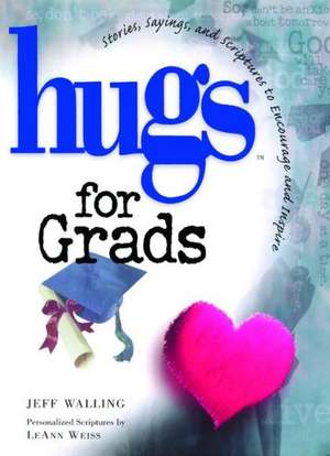 Hugs for Grads: Stories, Sayings, and Scriptures to Encourage and Inspire de Jeff Walling