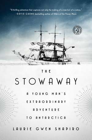 The Stowaway: A Young Man's Extraordinary Adventure to Antarctica de Laurie Gwen Shapiro