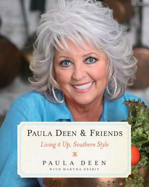 Paula Deen & Friends: Living It Up, Southern Style de Paula H. Deen