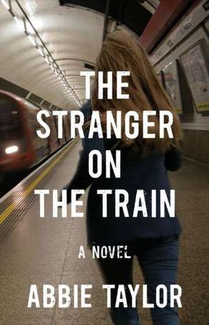 The Stranger on the Train de ABBIE TAYLOR