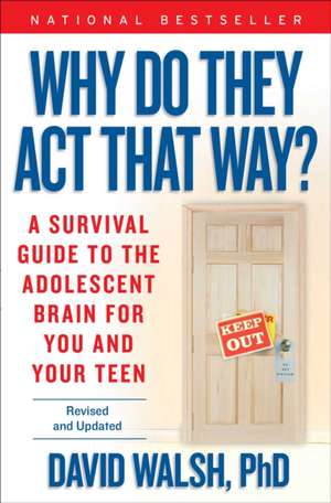 Why Do They Act That Way?: A Survival Guide to the Adolescent Brain for You and Your Teen de DAVID WALSH