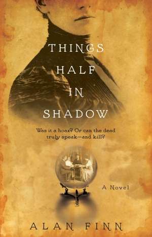 Things Half in Shadow de Alan Finn