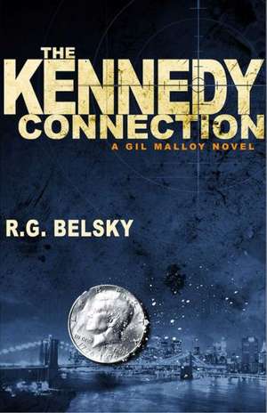 The Kennedy Connection: A Gil Malloy Novel de R. G. Belsky