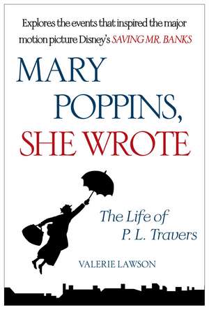 Mary Poppins, She Wrote: The Life of P. L. Travers de Valerie Lawson