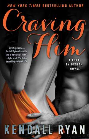 Craving Him: A Love by Design Novel de Kendall Ryan