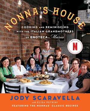 Nonna's House: Cooking and Reminiscing with the Italian Grandmothers of Enoteca Maria de Jody Scaravella