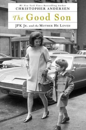 The Good Son: JFK Jr. and the Mother He Loved de Christopher P. Andersen