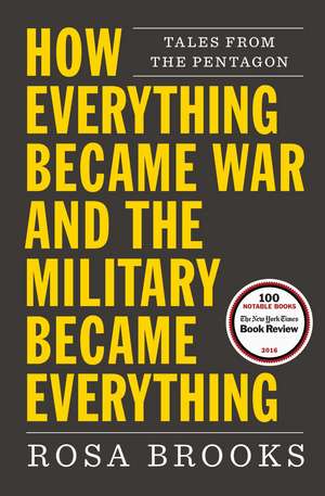 How Everything Became War and the Military Became Everything: Tales from the Pentagon de Rosa Brooks