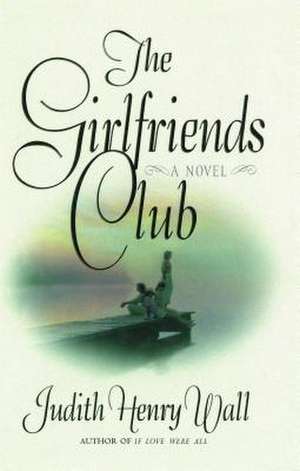 The Girlfriends Club de Judith Henry Wall