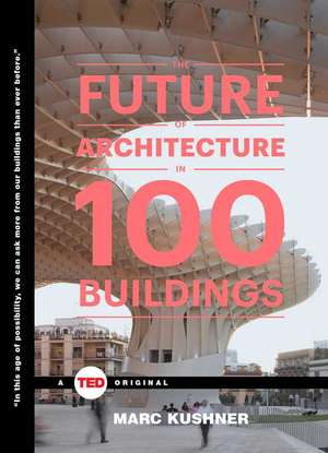 The Future of Architecture in 100 Buildings de Marc Kushner