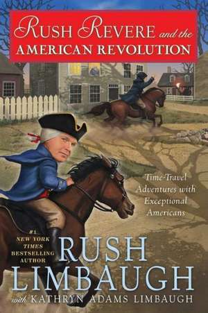 Rush Revere and the American Revolution: Time-Travel Adventures with Exceptional Americans de Rush Limbaugh