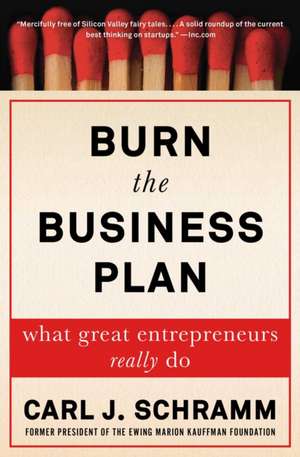 Burn the Business Plan de Carl J Schramm