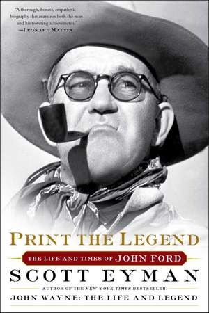 Print the Legend: The Life and Times of John Ford de Scott Eyman