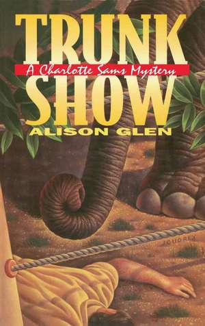 Trunk Show: A Charlotte Sams Mystery de Alison Glen