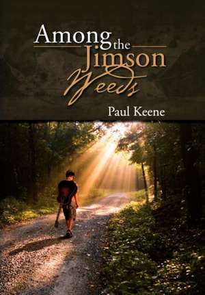 Among the Jimson Weeds de Paul Keene