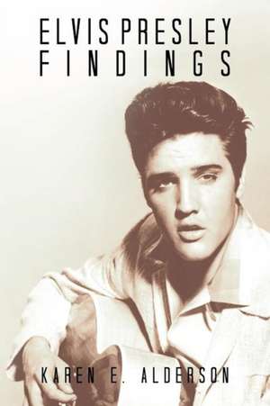 Elvis Presley Findings de Karen E. Alderson