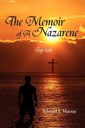 The Memoir of a Nazarene de Edward J. Murray