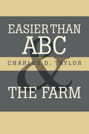 Easier Than ABC and the Farm de Charles D. Taylor