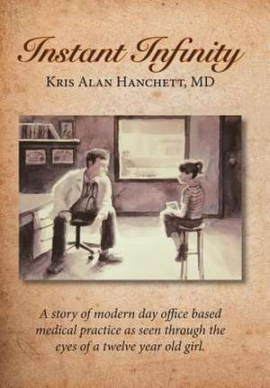 Instant Infinity de Kris Alan Hanchett M. D.