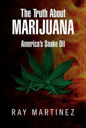 The Truth about Marijuana de Ray Martinez