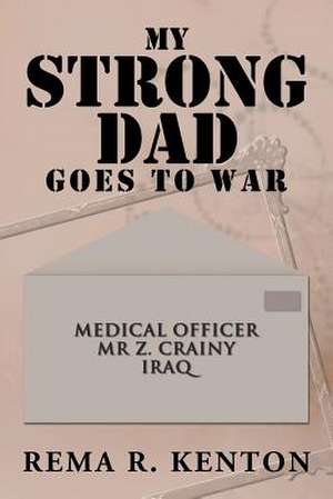 My Strong Dad Goes to War de Rema R. Kenton