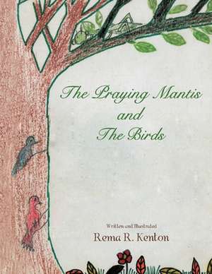 The Praying Mantis and The Birds de Rema R. Kenton