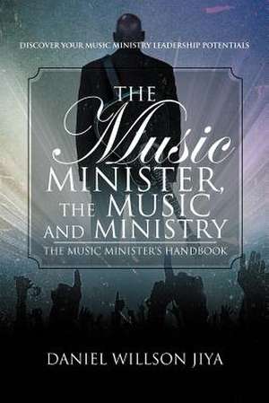 The Music Minister, The Music And Ministry de Daniel Willson Jiya