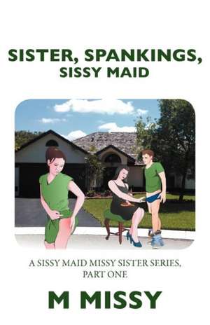 Sister, Spankings, Sissy Maid de M. Missy