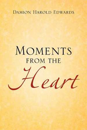 Moments from the Heart de Damion Harold Edwards