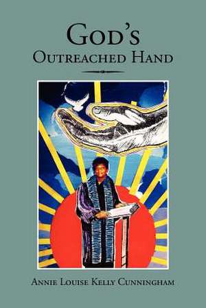 God's Outreached Hand de Annie Louise Kelly Cunningham