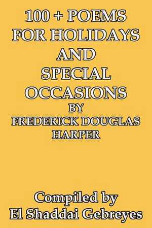 100 + Poems for Holidays and Special Occasions by Frederick Douglas Harper de El Shaddai Gebreyes