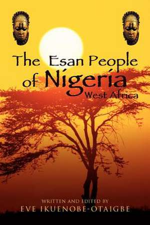 The Esan People of Nigeria, West Africa de Eve Ikuenobe-Otaigbe