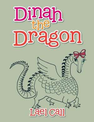 Dinah the Dragon de Lael Call