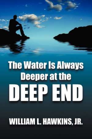 The Water Is Always Deeper In The Deep End de William L. Hawkins Jr.