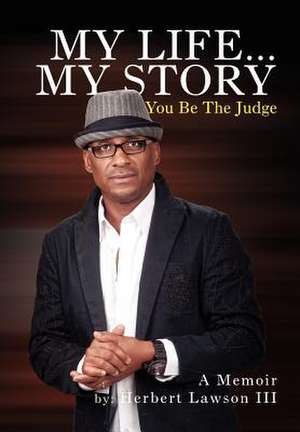 My Life... My Story You Be the Judge de Herbert III Lawson