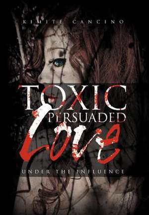 Toxic Persuaded Love de Kimite Cancino