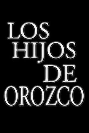 Los Hijos de Orozco de Faustino Orozco Armenta