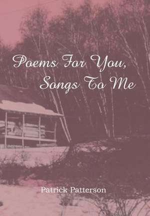 Patterson, P: Poems For You, Songs To Me