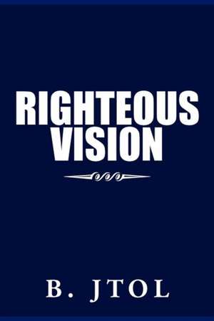 Righteous Vision de B. Jtol