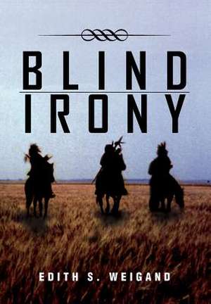 Blind Irony de Edith S. Weigand