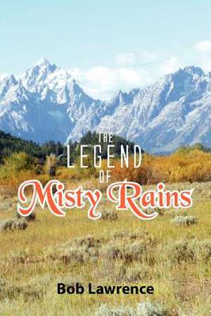 The Legend of Misty Rains de Bob Lawrence