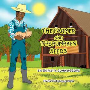 THE FARMER AND THE PUMPKIN SEEDS de Shirley A. Clark-Mcclure