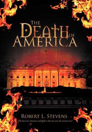 The Death of America de Robert L. Stevens