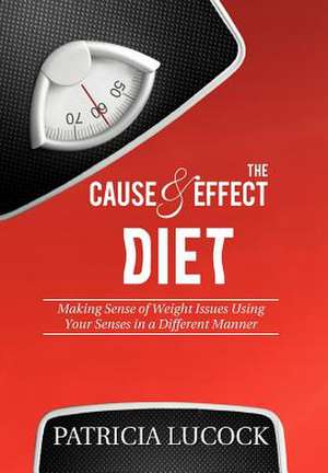 The Cause and Effect Diet de Patricia Lucock