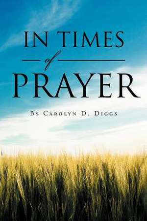 IN TIMES OF PRAYER de Carolyn D. Diggs