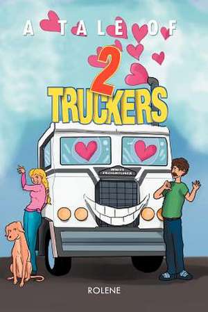 A Tale of Two Truckers de Rolene