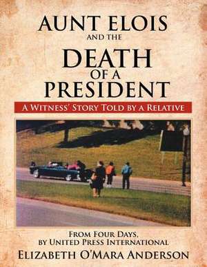 Aunt Elois and the Death of a President de Elizabeth O. Anderson