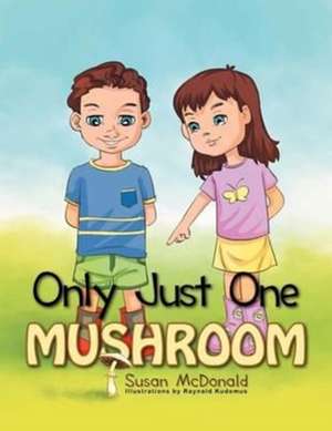 Only Just One Mushroom de Susan McDonald