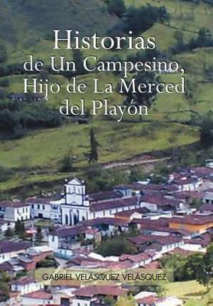 Historias de Un Campesino, Hijo de La Merced del Play N de Gabriel Vel Vel Squez